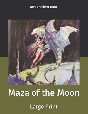 Maza of the Moon: Large Print by Otis Adelbert Kline