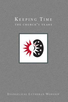 Keeping Time: The Church's Years by Mons Teig, Gail Ramshaw