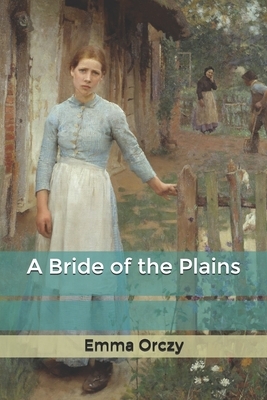 A Bride of the Plains by Emma Orczy