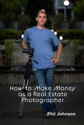 How to Make Money as a Real Estate Photographer by Phil Johnson