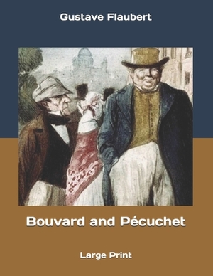 Bouvard and Pécuchet: Large Print by Gustave Flaubert