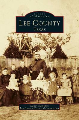 Lee County, Texas by Nancy Hamilton, Lee County Historical Commission