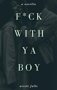 f*ck with ya boy by Nicole Falls