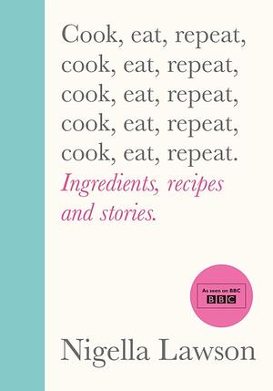 Cook, Eat, Repeat by Nigella Lawson