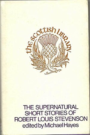 The Supernatural Short Stories of Robert Louis Stevenson by Michael Hayes, Robert Louis Stevenson