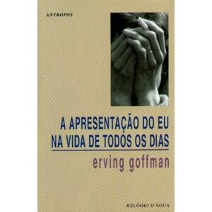 A Apresentação do Eu na Vida de Todos os Dias by Erving Goffman