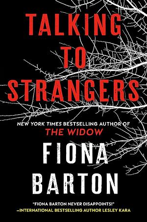 Talking to Strangers: The New Explosive, Up-all-night Crime Thriller from Author of Hit Bestsellers THE WIDOW and THE CHILD by Fiona Barton