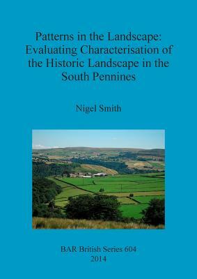 Patterns in the Landscape: Evaluating Characterisation of the Historic Landscape in the South Pennines by Nigel Smith