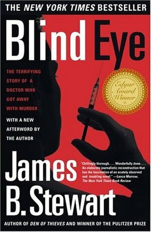 Blind Eye: The Terrifying Story of a Doctor Who Got Away with Murder by James B. Stewart