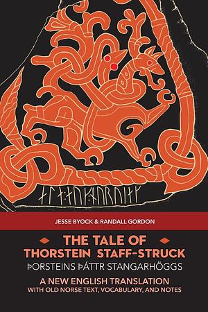 The Tale of Thorstein Staff-Struck (Þorsteins Þáttr Stangarhöggs): A New English Translation with Old Norse Text, Vocabulary, and Notes by Jesse Byock, Randall Gordon
