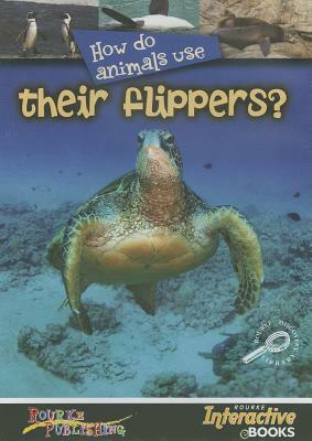 How Do Animals Use Their Flippers? by Lynn M. Stone