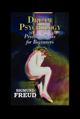 Dream Psychology: Psychoanalysis for Beginners by Sigmund Freud