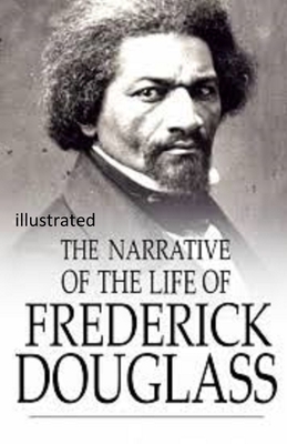 Narrative of the Life of Frederick Douglass illustrated by Frederick Douglass