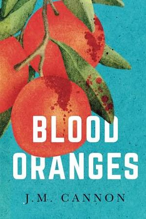 Blood Oranges: A jaw-dropping new thriller by J.M. Cannon, J.M. Cannon