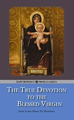 Treatise on the True Devotion to the Blessed Virgin by Louis de Montfort