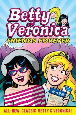 Betty & Veronica Friends Forever by Rich Koslowski, Bill Golliher, Dan Parent, Jack Morelli, Glenn Whitmore