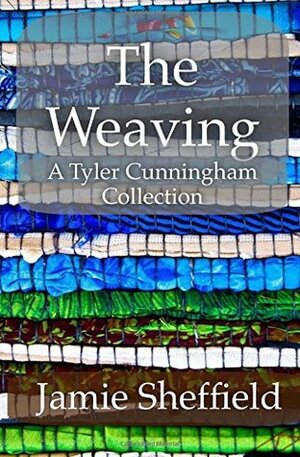 The Weaving (Tyler Cunningham, #0.5, 0.6, 1.5, 2.5) by Jamie Sheffield