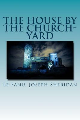 The House by the Churchyard by J. Sheridan Le Fanu