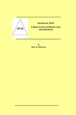 Operation AL FAJR: A Study in Marine Corps and Army Joint Operations by Matt M. Matthews