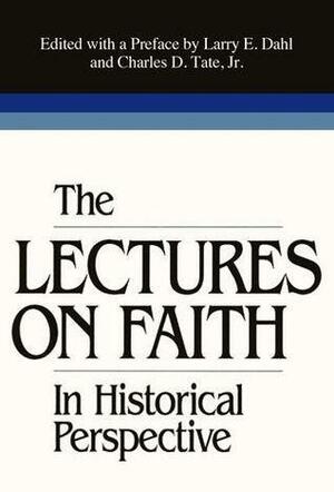 The Lectures on Faith in Historical Perspective by Larry E. Dahl, Larry E. Dahl, Charles D. Tate Jr.