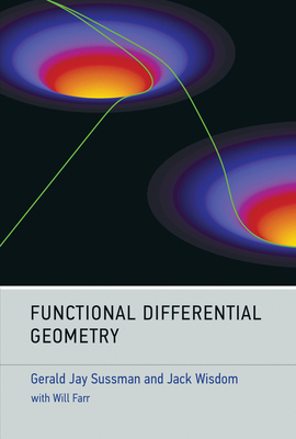 Functional Differential Geometry by Gerald Jay Sussman, Jack Wisdom