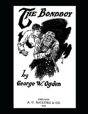 The Bondboy: ( Annotated ) by George W. Ogden