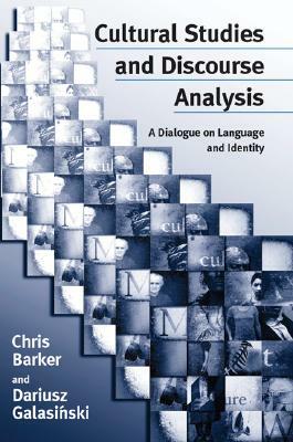 Cultural Studies and Discourse Analysis: A Dialogue on Language and Identity by Dariusz Galasinski, Chris Barker