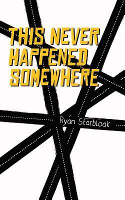 This Never Happened Somewhere by Ryan Starbloak