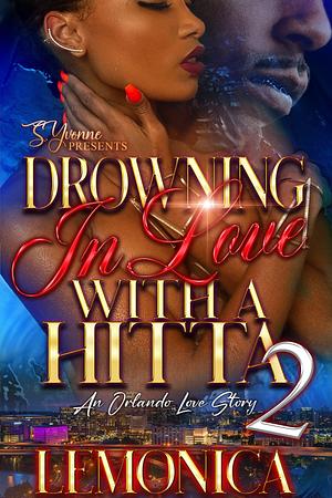 Drowning In Love With A Hitta 2: An Orlando Love Story by Lemonica, Lemonica