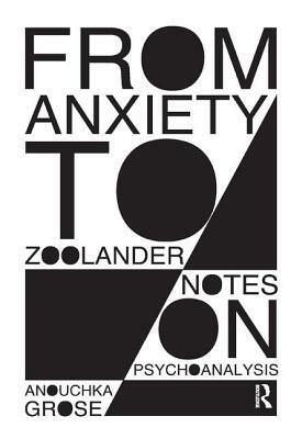 From Anxiety to Zoolander: Notes on Psychoanalysis by Anouchka Grose