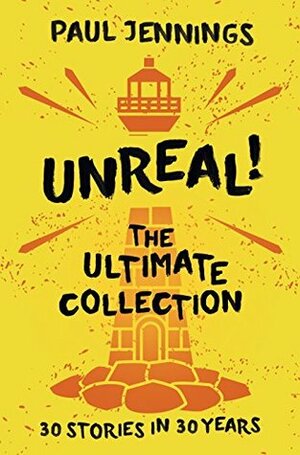 Unreal: The Ultimate Collection by Paul Jennings
