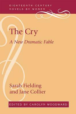The Cry: A New Dramatic Fable by Sarah Fielding, Jane Collier