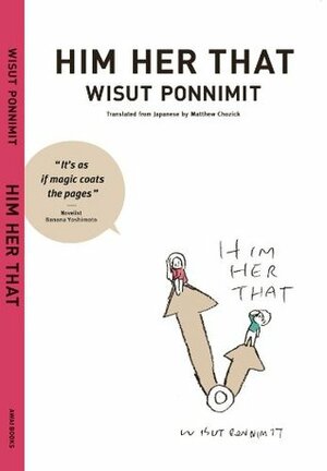 Him Her That by Wisut Ponnimit, Banana Yoshimoto, Matthew Chozick