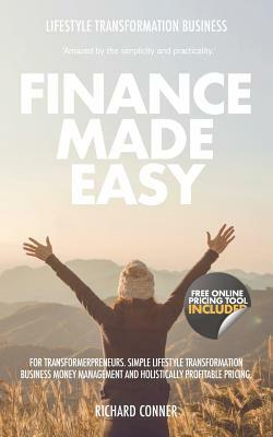 Finance Made Easy For Transformerpreneurs: Simple Lifestyle Transformation Business Money Management and Holistic Profitable Pricing by Richard Conner