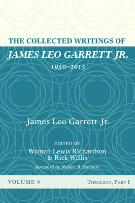 The Collected Writings of James Leo Garrett Jr., 1950-2015: Volume Four by James Leo Garrett
