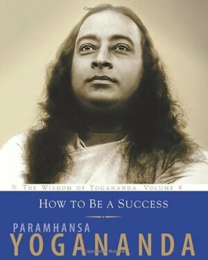 How to Be a Success by Paramahansa Yogananda