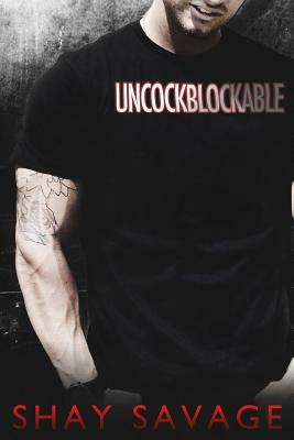 Uncockblockable by Shay Savage