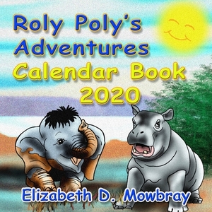Roly Poly's Adventures Calendar Book 2020 by Elizabeth D. Mowbray