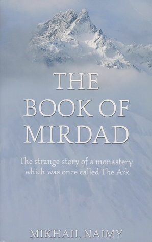The Book of Mirdad: The strange story of a monastery which was once called The Ark by Mikhail Naimy