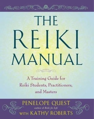 The Reiki Manual: A Training Guide for Reiki Students, Practitioners, and Masters by Kathy Roberts, Penelope Quest