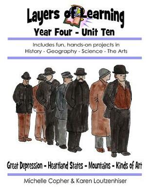 Layers of Learning Unit 4-10: Great Depression, Heartland States, Mountains, Kinds of Art by Karen Loutzenhiser, Michelle Copher