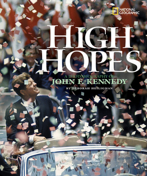 High Hopes: A Photobiography of John F. Kennedy by Deborah Heiligman