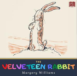 The Velveteen Rabbit: Or How Toys Become Real by Margery Williams Bianco