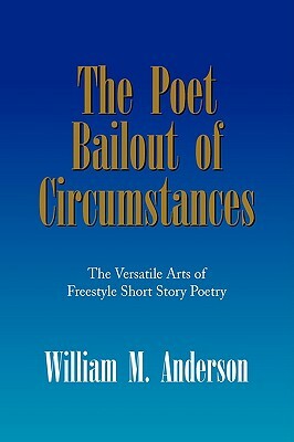 The Poet Bailout of Circumstances by William M. Anderson