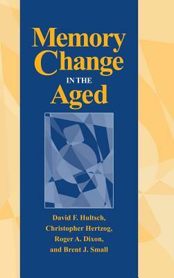 Memory Change in the Aged by Christopher Hertzog, David F. Hultsch, Roger A. Dixon