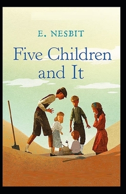 Five Children and It Illustrated by E. Nesbit