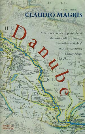 Danube: A Sentimental Journey from the Source to the Black Sea by Claudio Magris