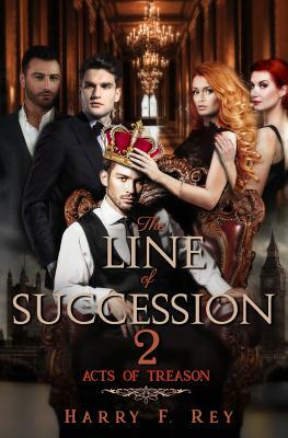 The Line of Succession 2: Acts of Treason by Harry F. Rey