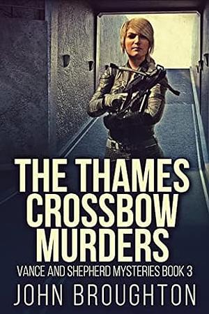 The Thames Crossbow Murders by John Broughton