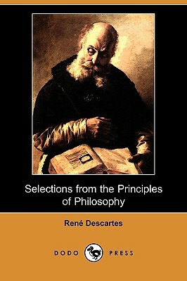 Selections from the Principles of Philosophy (Dodo Press) by René Descartes